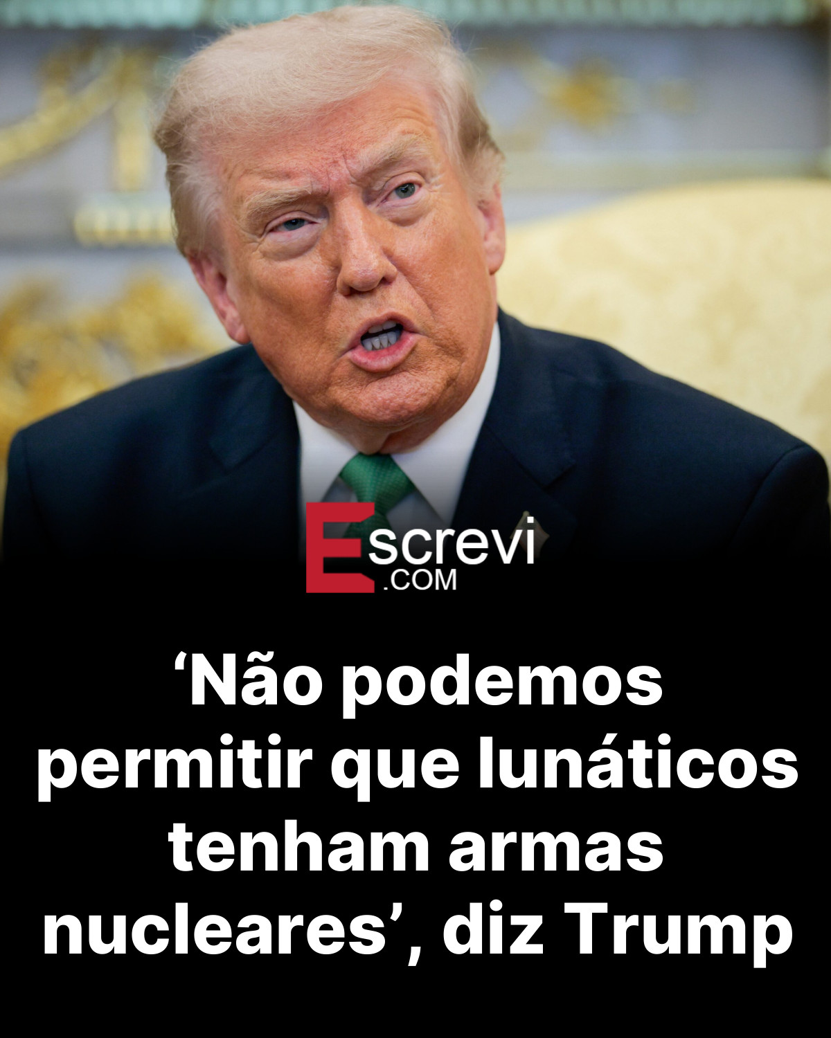 ‘Não podemos permitir que lunáticos tenham armas nucleares’, diz Trump card preto