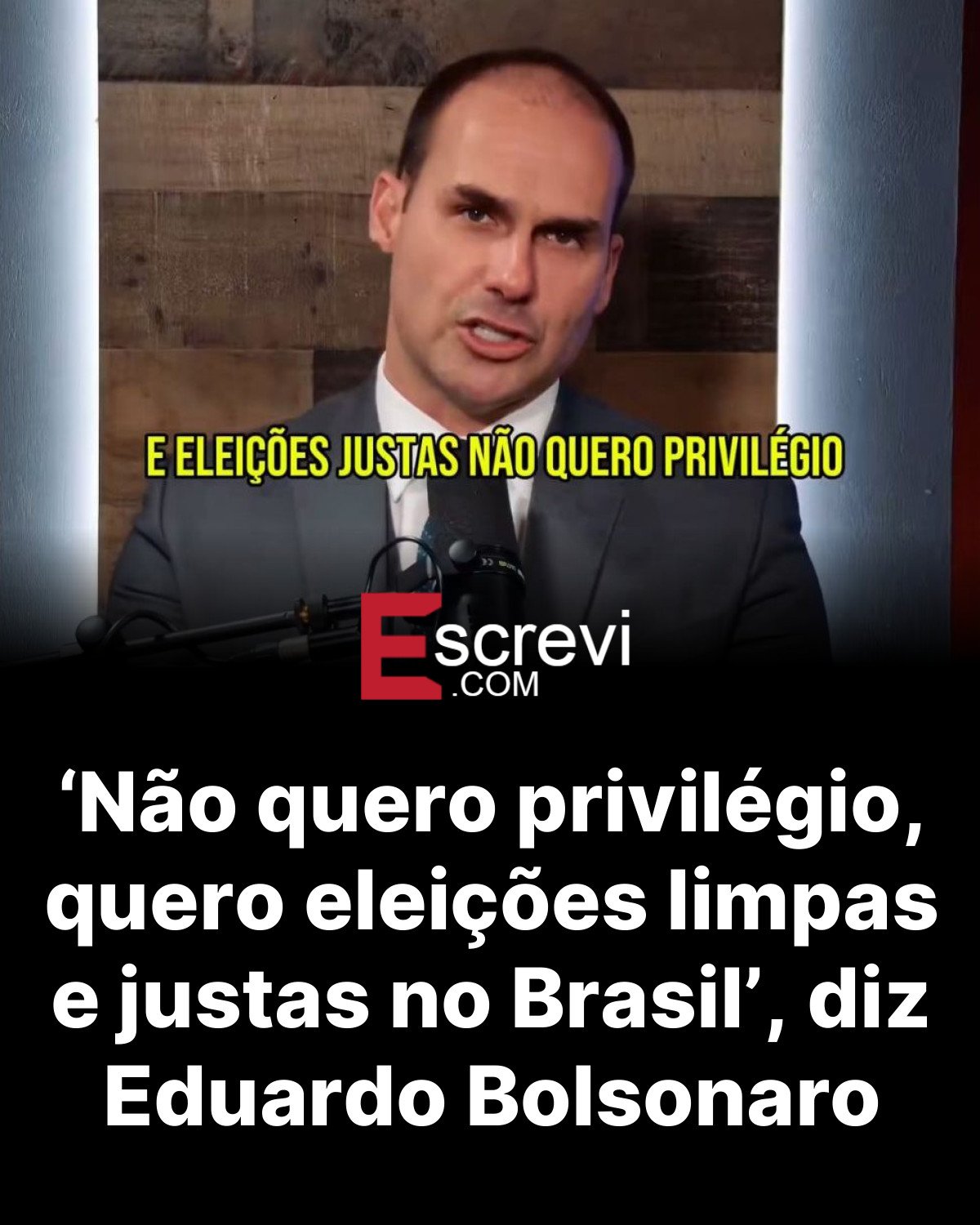 ‘Não quero privilégio, quero eleições limpas e justas no Brasil’, diz Eduardo Bolsonaro card preto