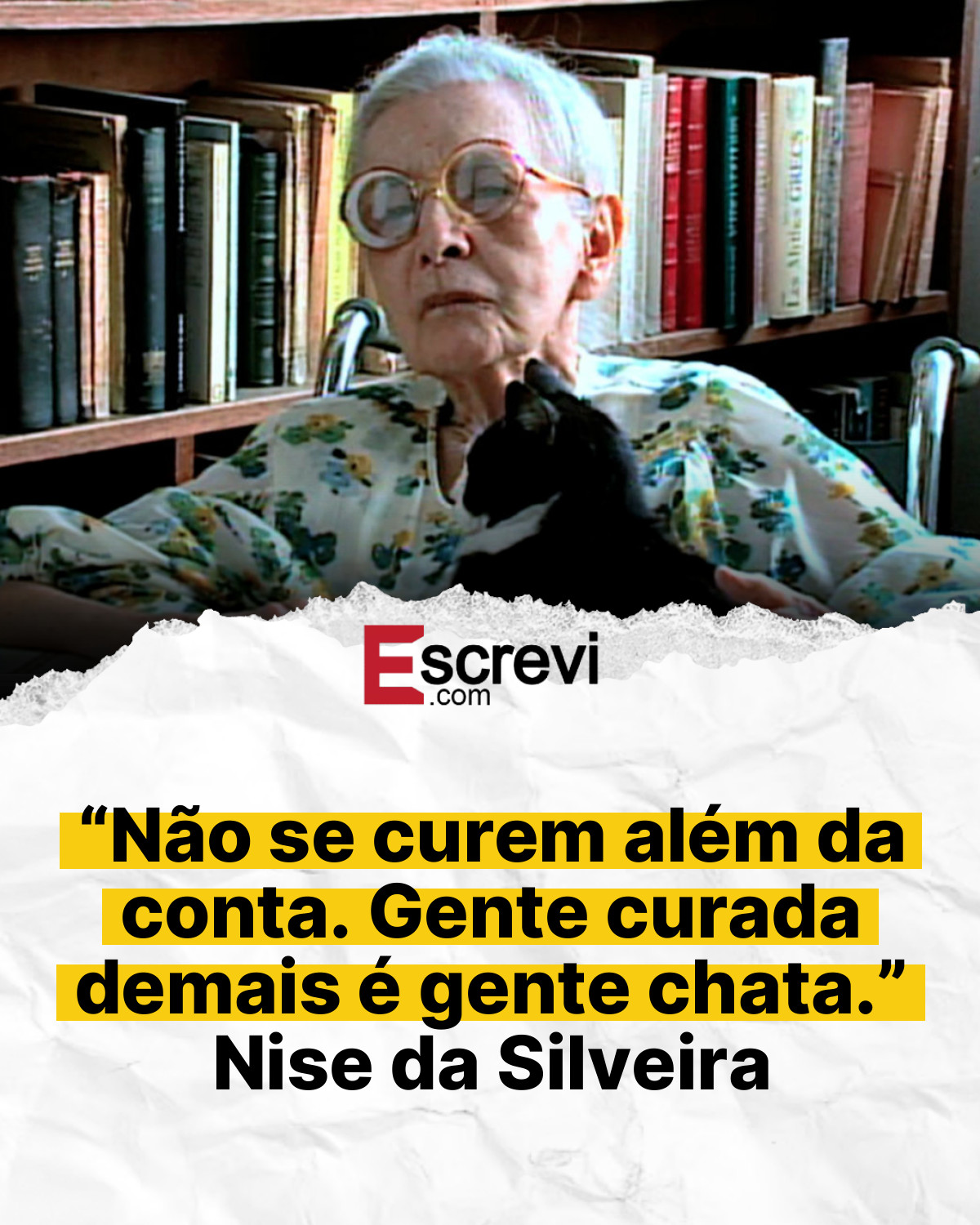 “Não se curem além da conta. Gente curada demais é gente chata.” Nise da Silveira card branco