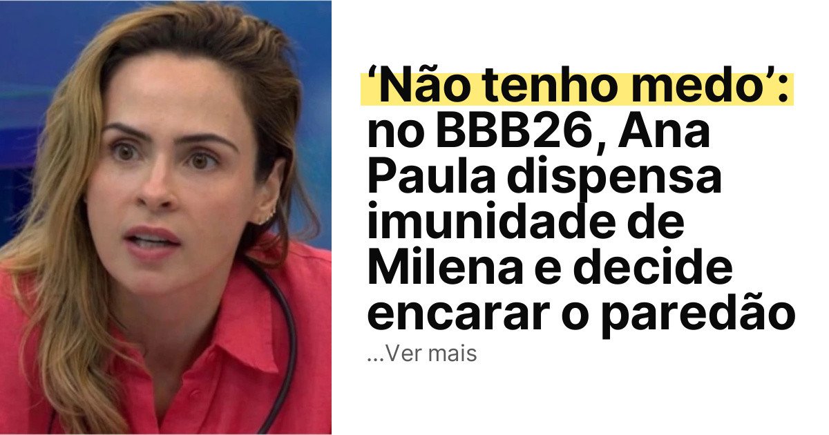 ‘Não tenho medo’: no BBB26, Ana Paula dispensa imunidade de Milena e decide encarar o paredão imagem principal