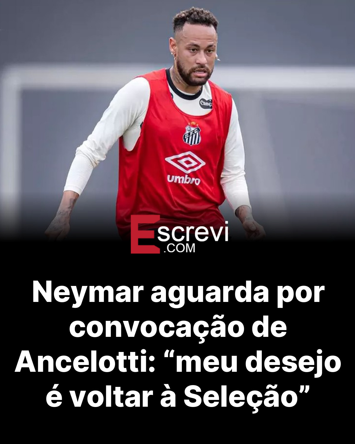 Neymar aguarda por convocação de Ancelotti: “meu desejo é voltar à Seleção” card preto