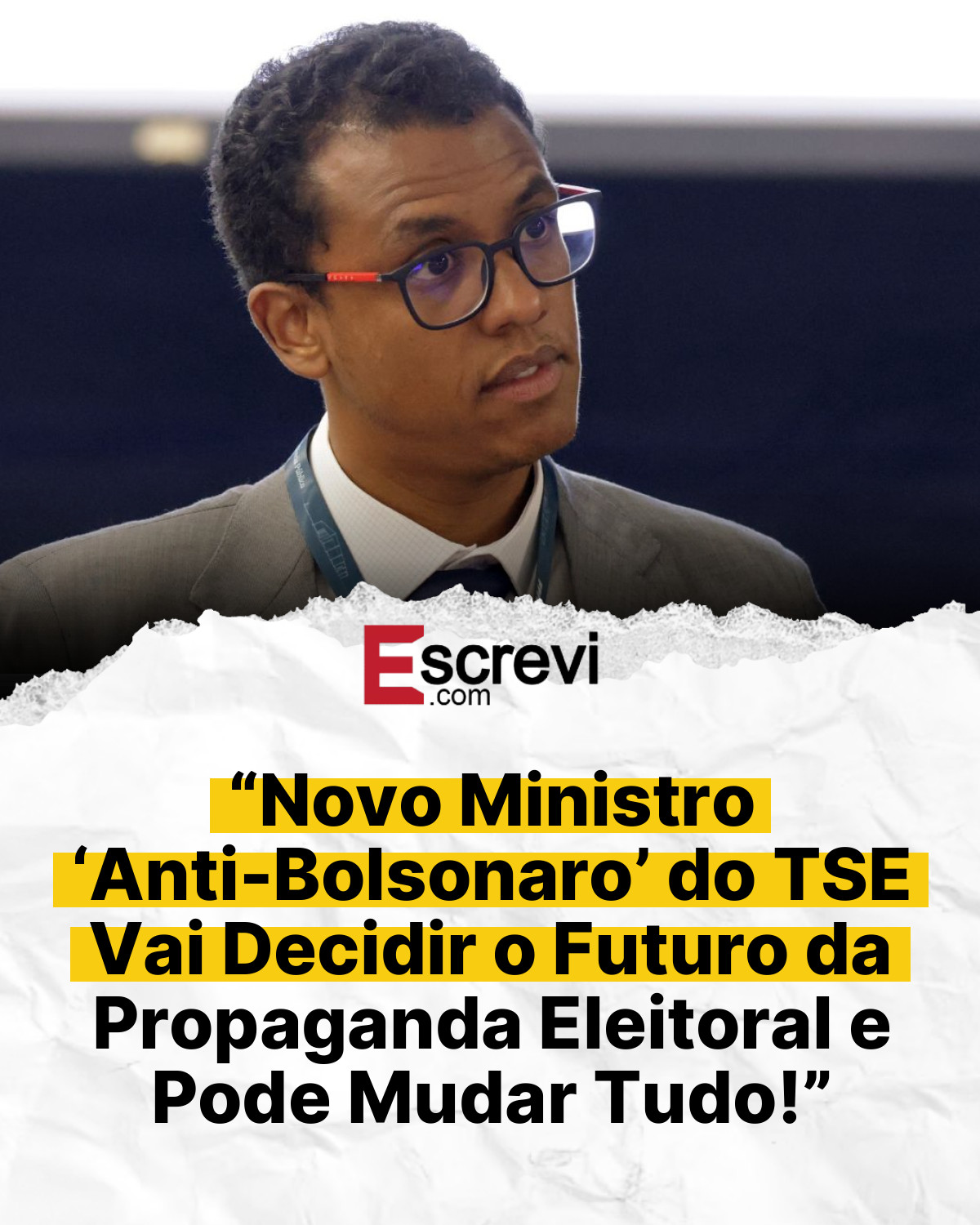 “Novo Ministro ‘Anti-Bolsonaro’ do TSE Vai Decidir o Futuro da Propaganda Eleitoral e Pode Mudar Tudo!” card branco