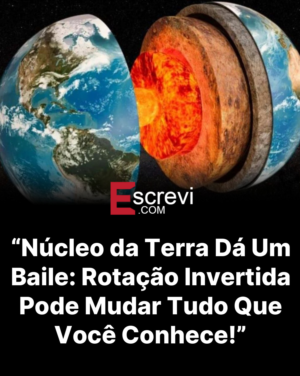 “Núcleo da Terra Dá Um Baile: Rotação Invertida Pode Mudar Tudo Que Você Conhece!” card preto