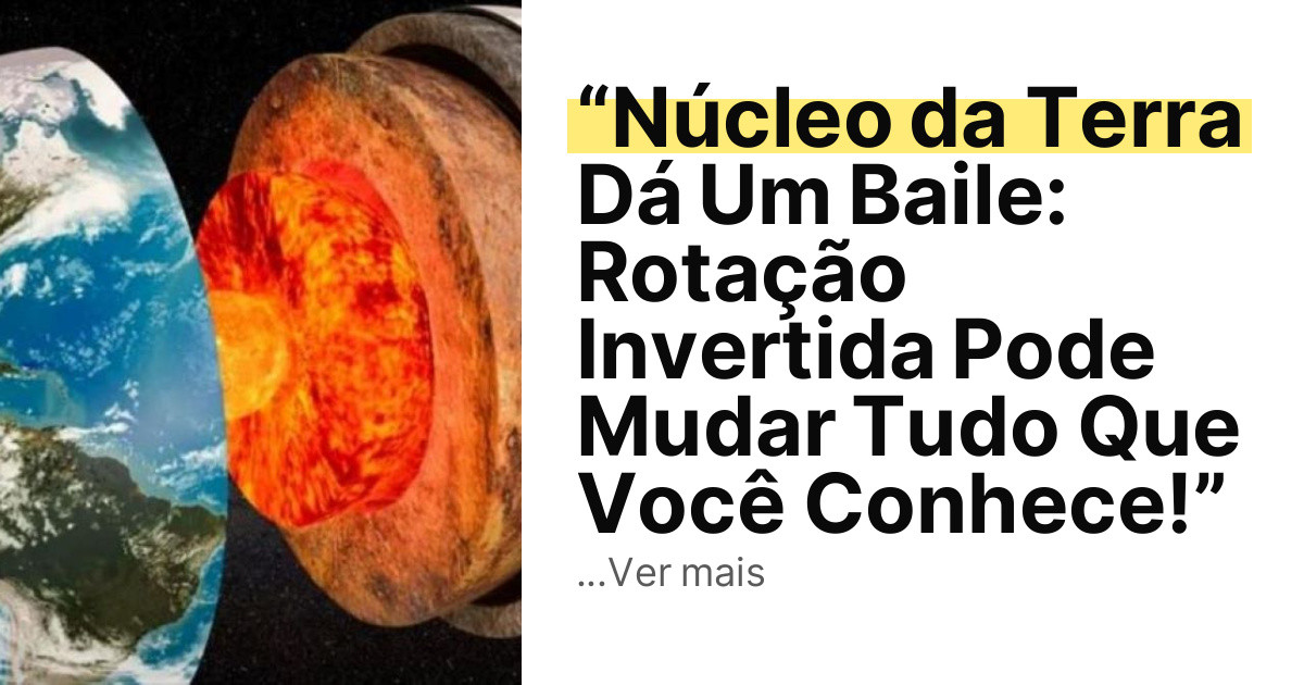 “Núcleo da Terra Dá Um Baile: Rotação Invertida Pode Mudar Tudo Que Você Conhece!” imagem principal
