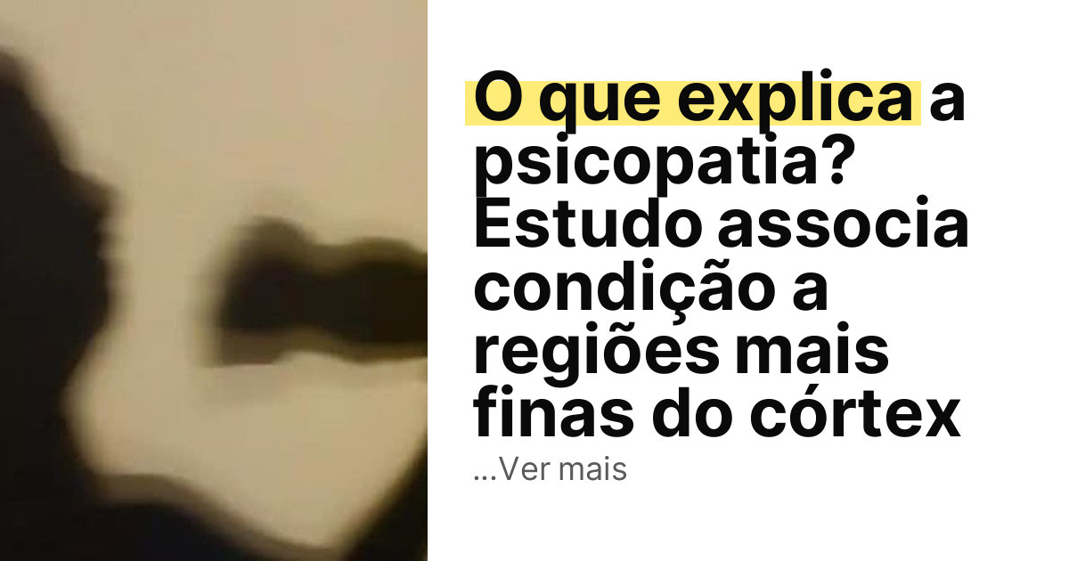 O que explica a psicopatia? Estudo associa condição a regiões mais finas do córtex imagem principal