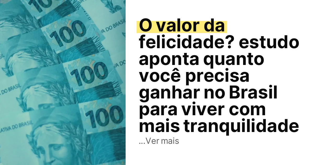 O valor da felicidade? estudo aponta quanto você precisa ganhar no Brasil para viver com mais tranquilidade imagem principal