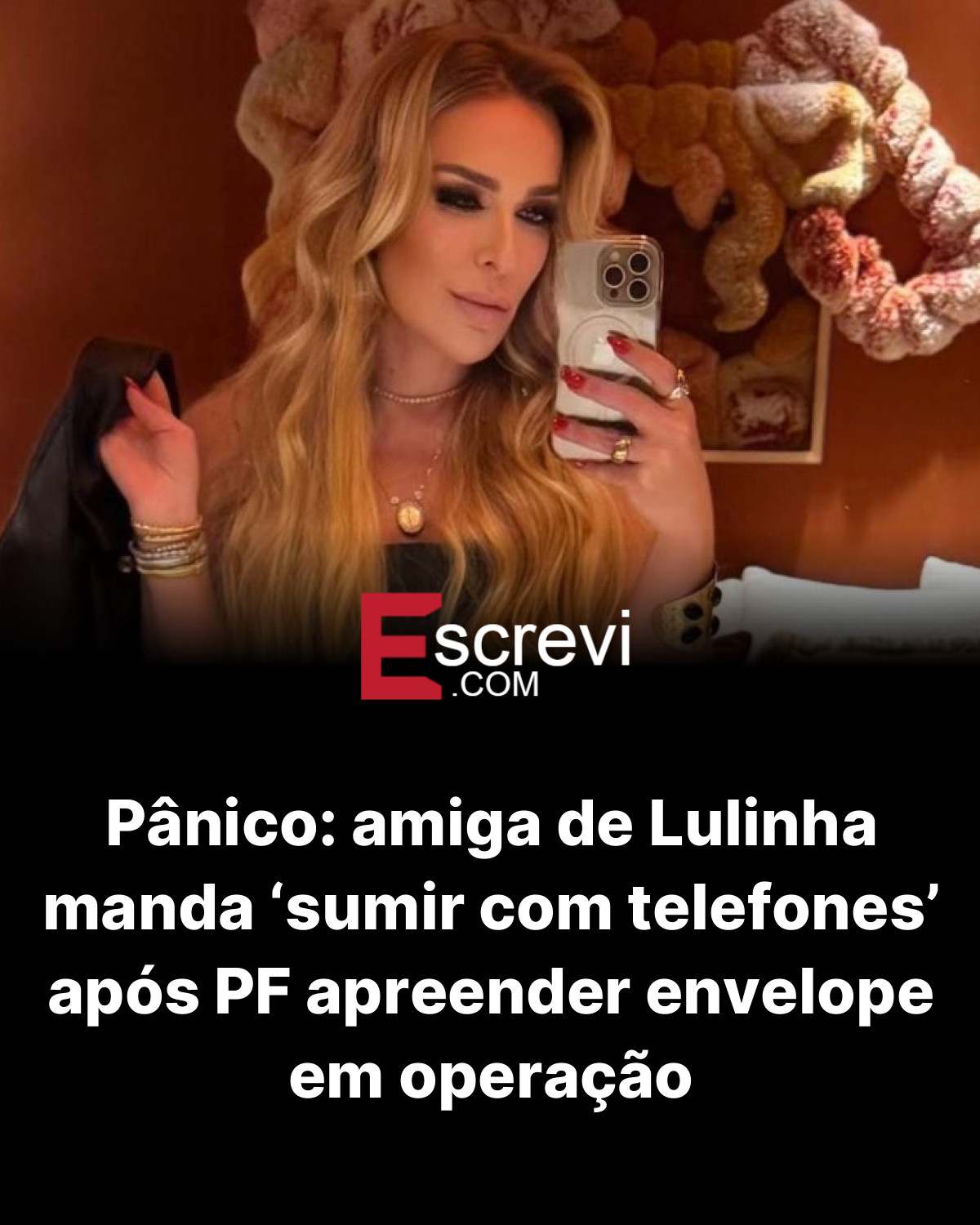 Pânico: amiga de Lulinha manda ‘sumir com telefones’ após PF apreender envelope em operação card preto