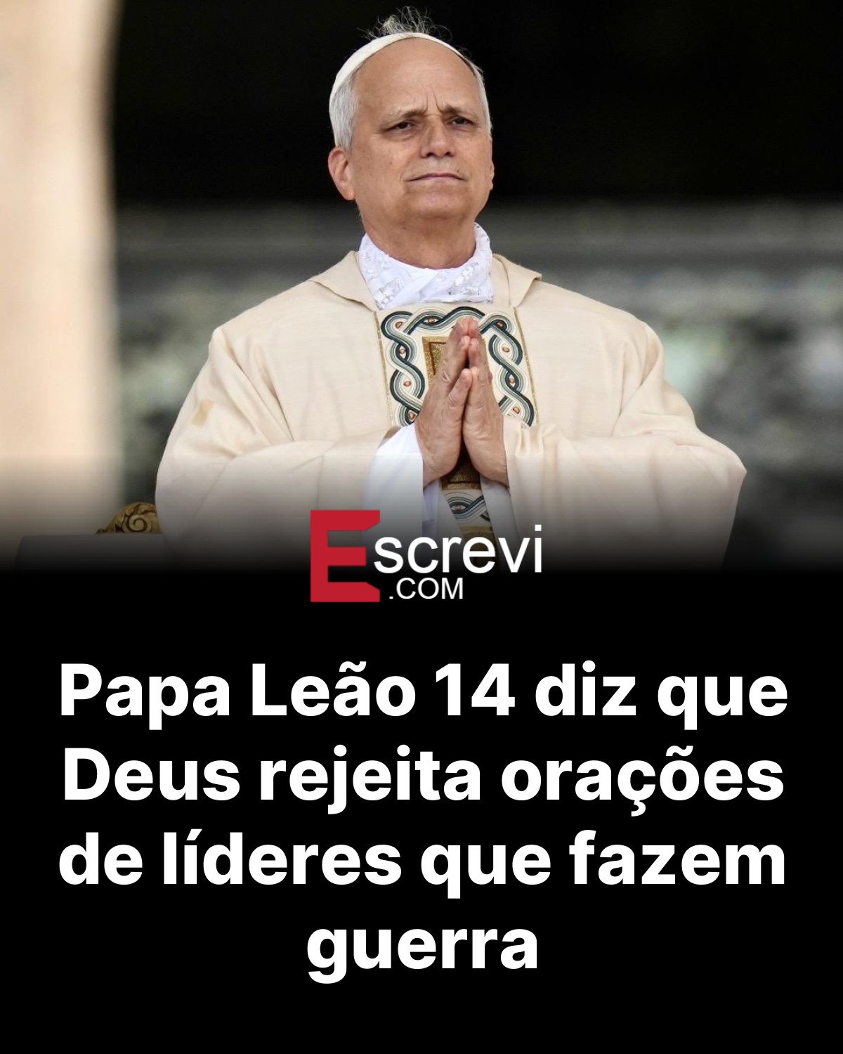 Papa Leão 14 diz que Deus rejeita orações de líderes que fazem guerra card preto