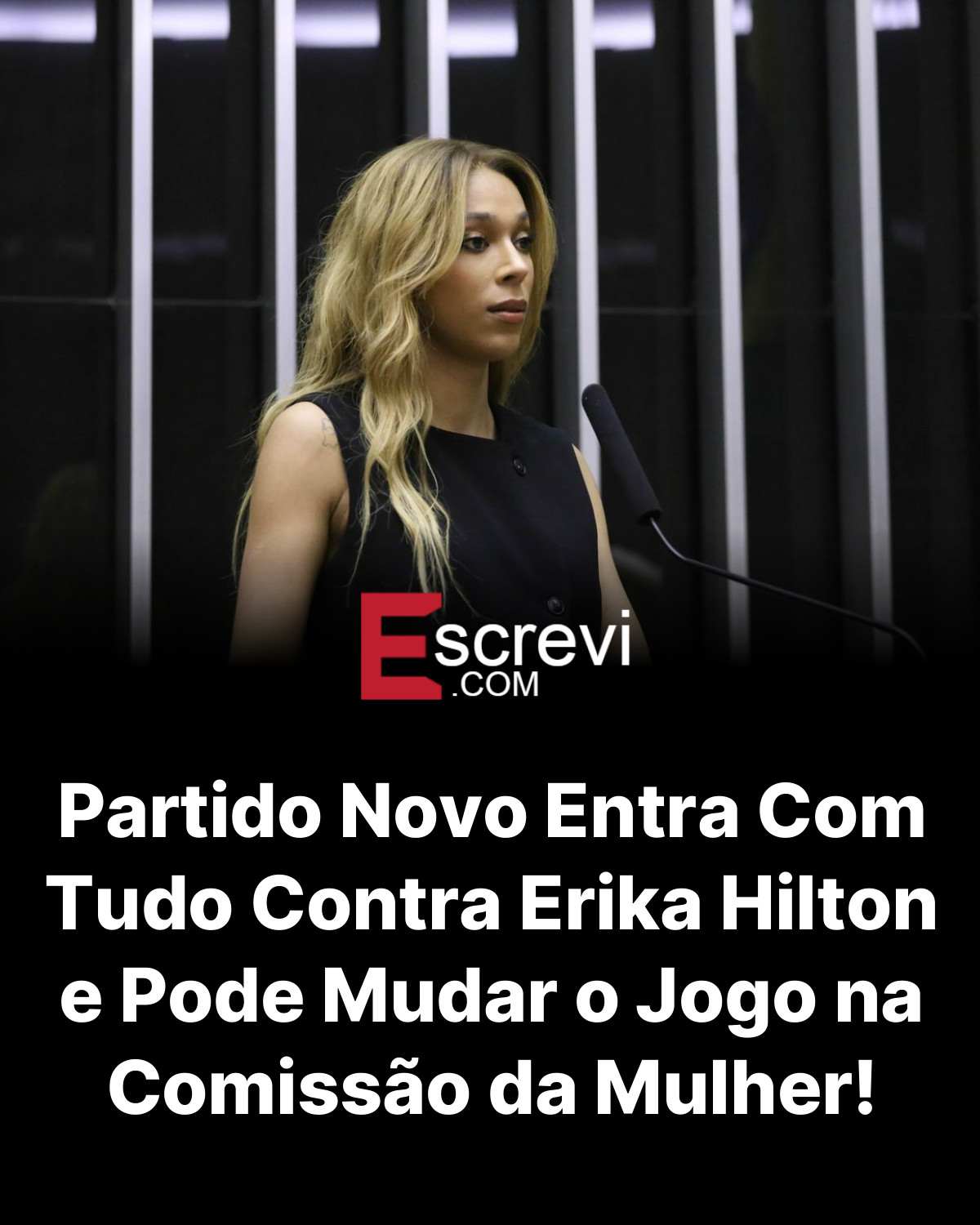 Partido Novo Entra Com Tudo Contra Erika Hilton e Pode Mudar o Jogo na Comissão da Mulher! card preto