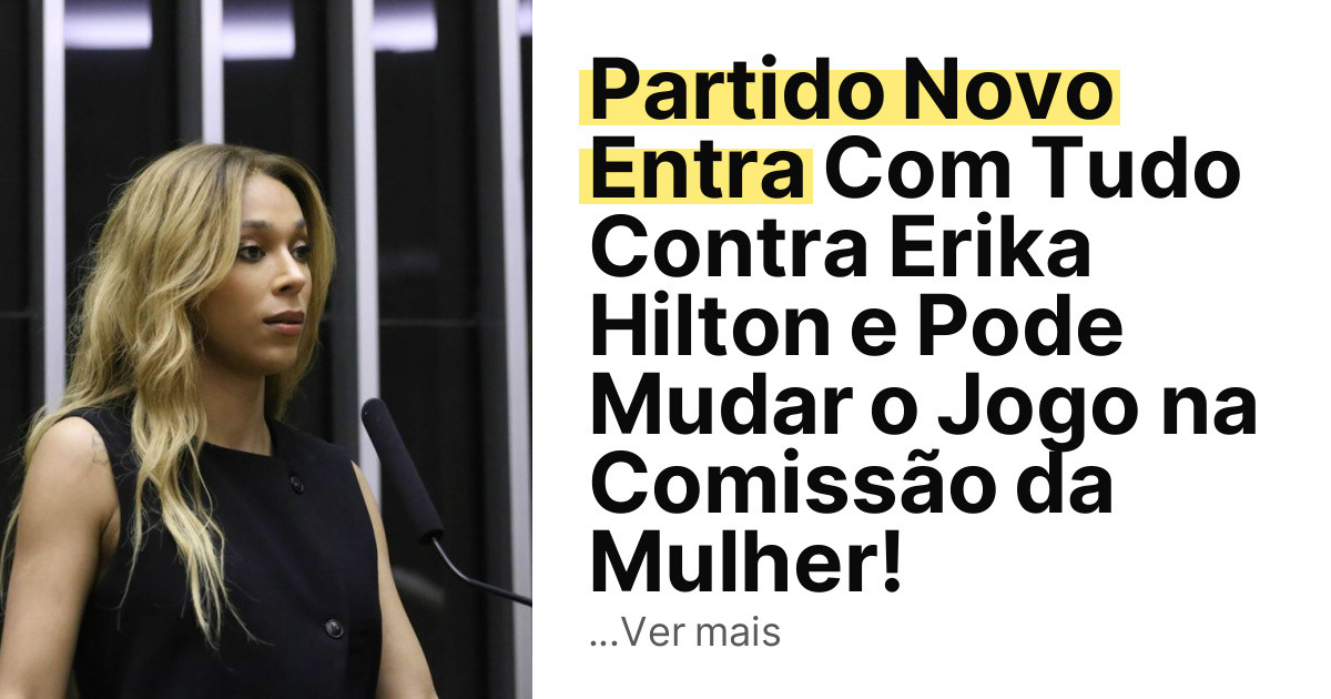 Partido Novo Entra Com Tudo Contra Erika Hilton e Pode Mudar o Jogo na Comissão da Mulher! imagem principal