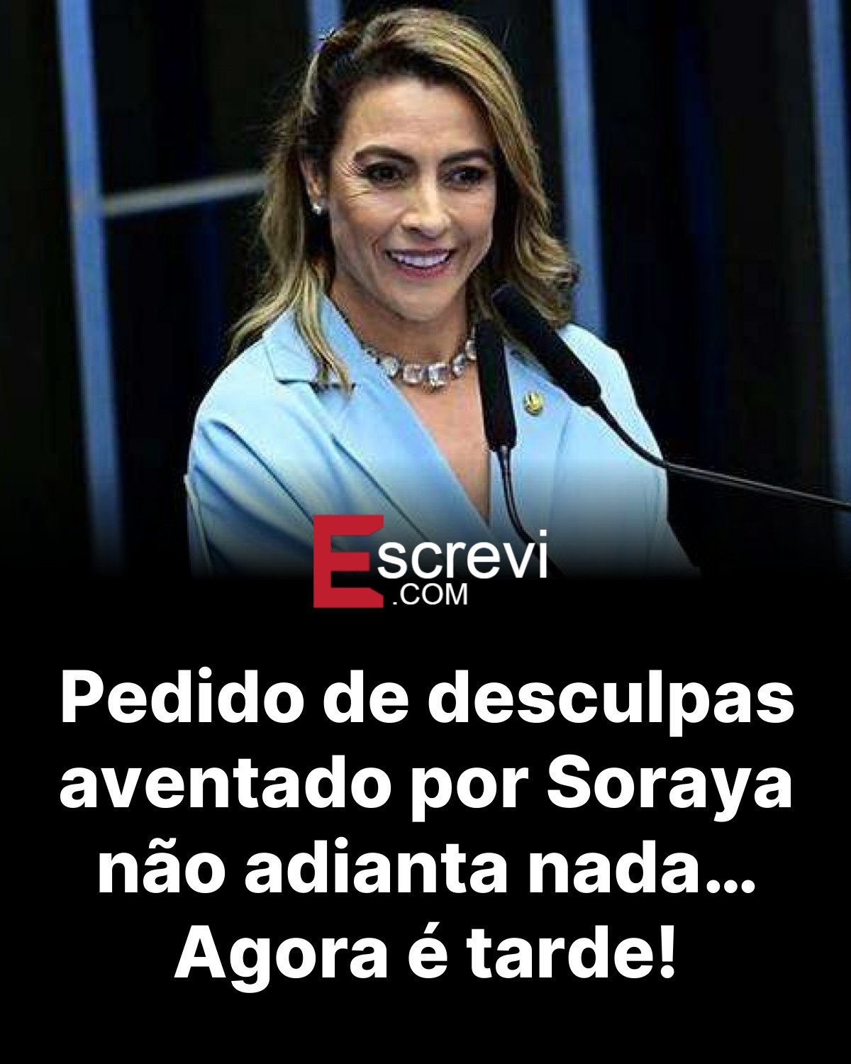 Pedido de desculpas aventado por Soraya não adianta nada… Agora é tarde! card preto