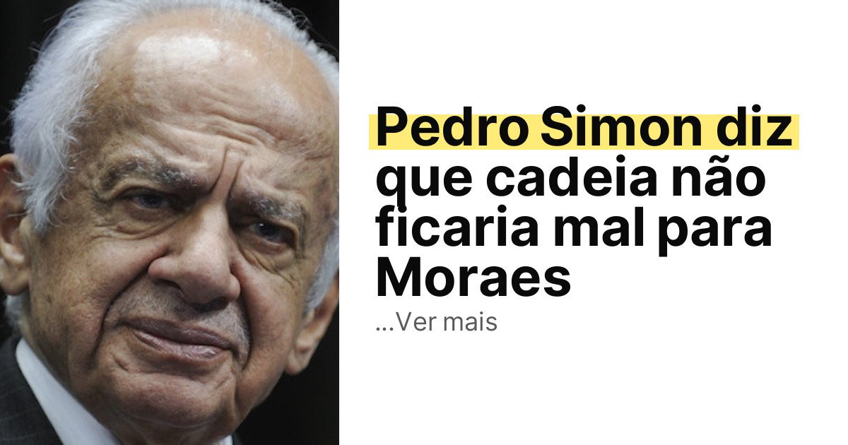 Pedro Simon diz que cadeia não ficaria mal para Moraes imagem principal