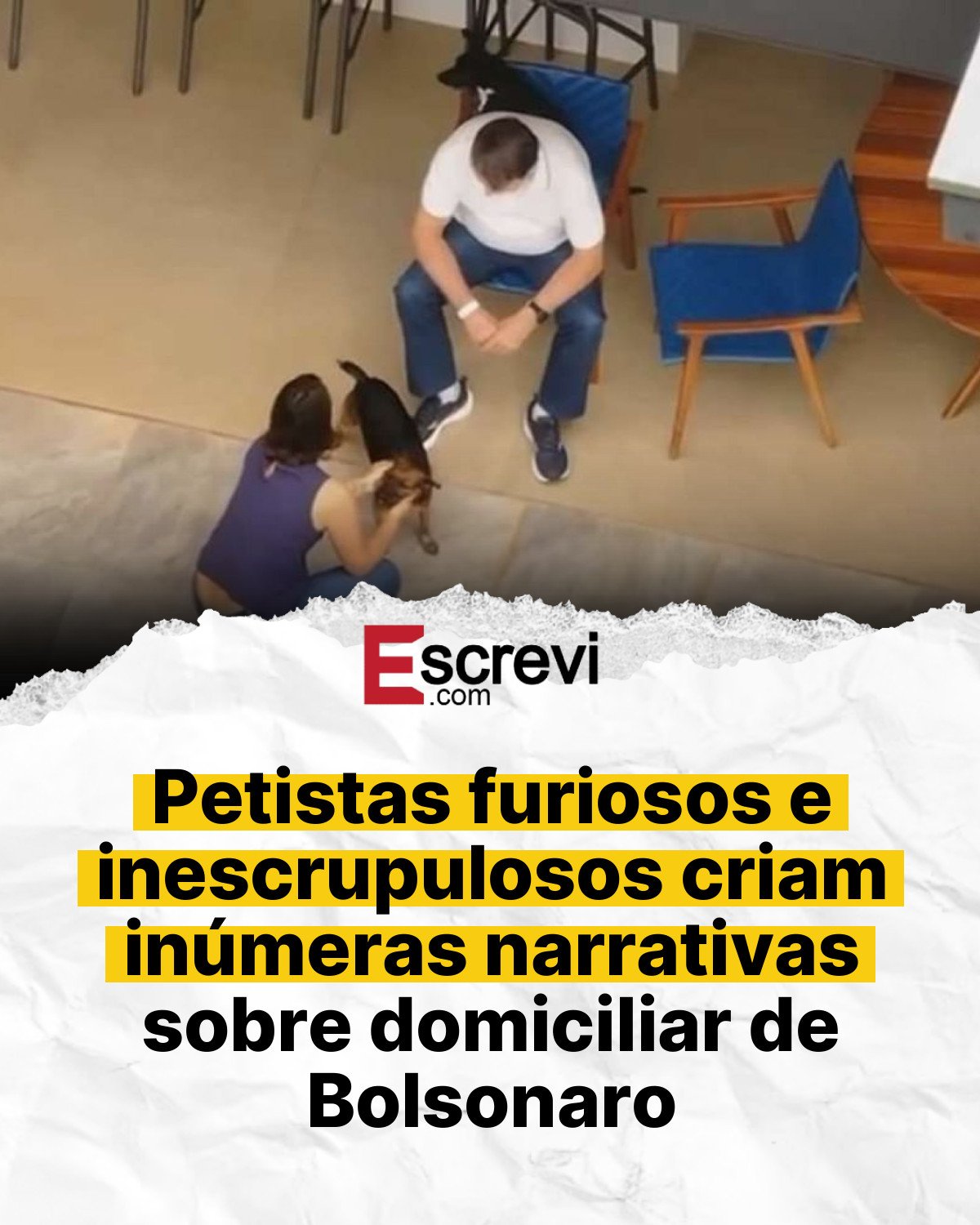 Petistas furiosos e inescrupulosos criam inúmeras narrativas sobre domiciliar de Bolsonaro card branco