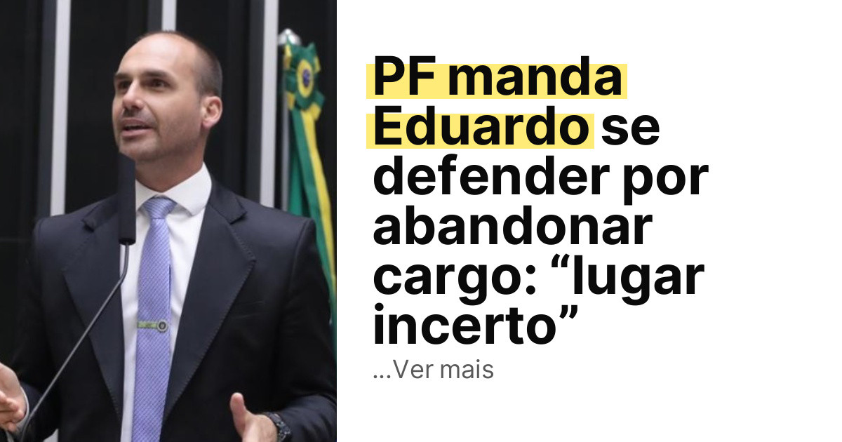 PF manda Eduardo se defender por abandonar cargo: “lugar incerto” imagem principal