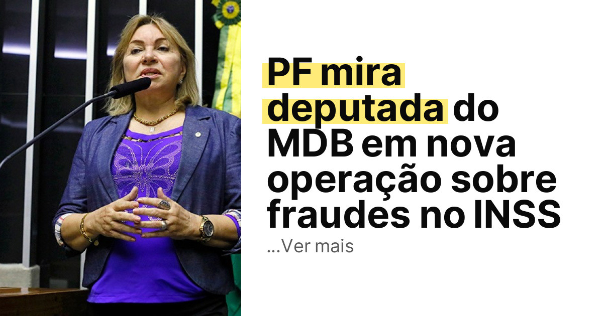 PF mira deputada do MDB em nova operação sobre fraudes no INSS imagem principal