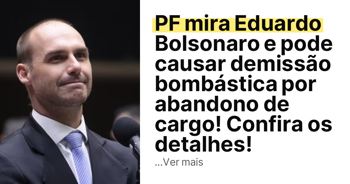 PF mira Eduardo Bolsonaro e pode causar demissão bombástica por abandono de cargo! Confira os detalhes! imagem principal