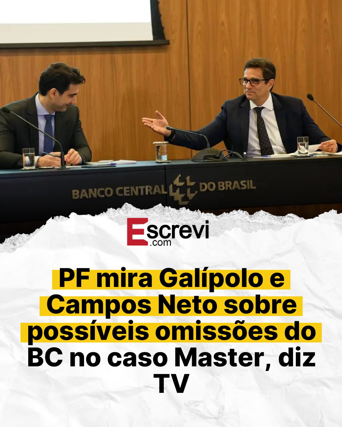 PF mira Galípolo e Campos Neto sobre possíveis omissões do BC no caso Master, diz TV card branco