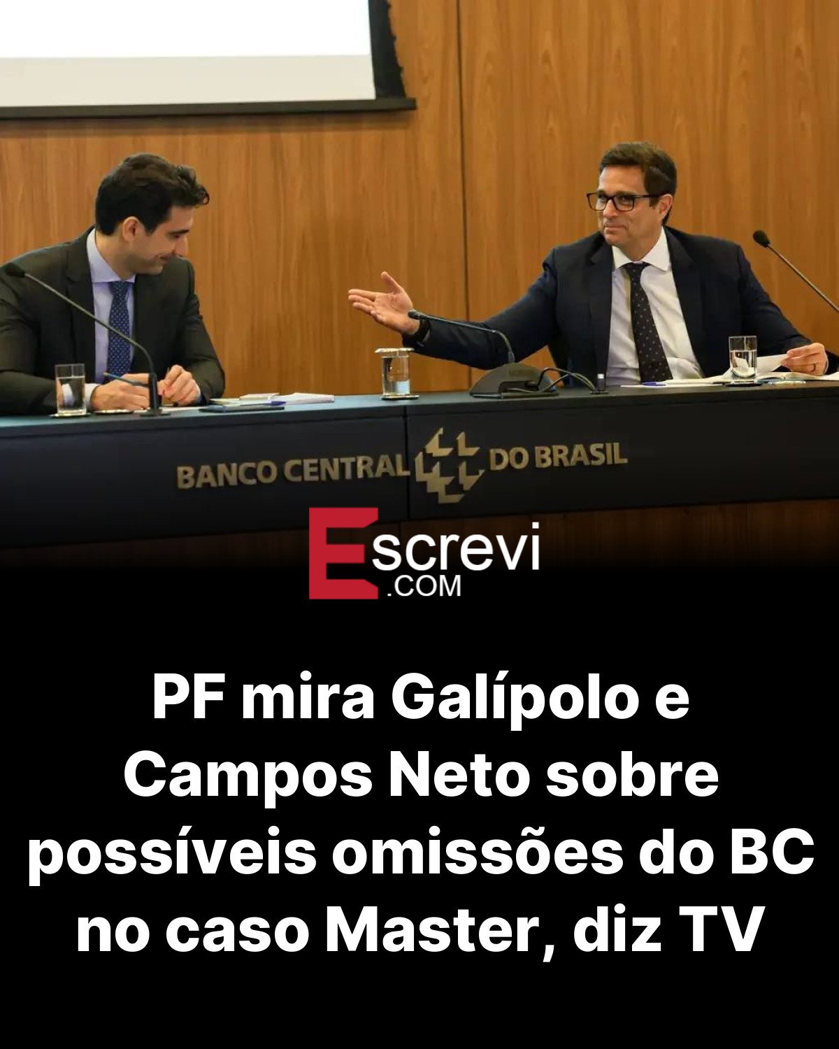 PF mira Galípolo e Campos Neto sobre possíveis omissões do BC no caso Master, diz TV card preto