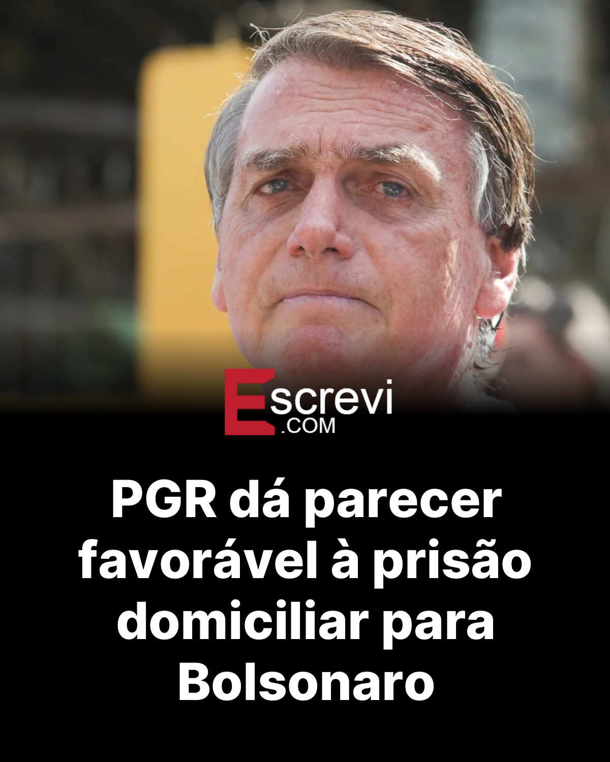 PGR dá parecer favorável à prisão domiciliar para Bolsonaro card preto
