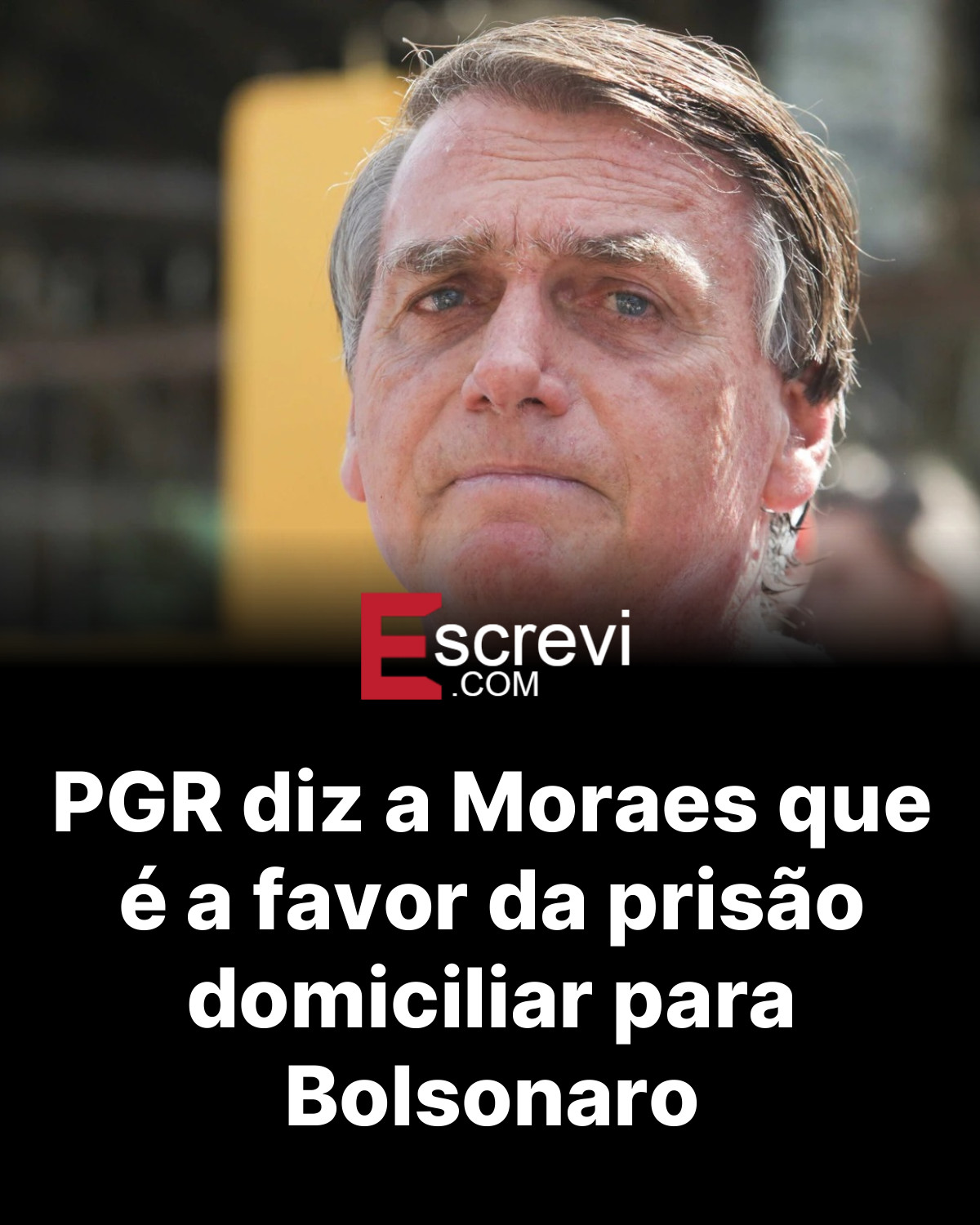 PGR diz a Moraes que é a favor da prisão domiciliar para Bolsonaro card preto
