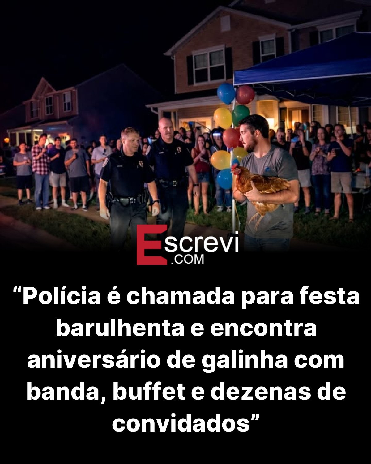 “Polícia é chamada para festa barulhenta e encontra aniversário de galinha com banda, buffet e dezenas de convidados” card preto