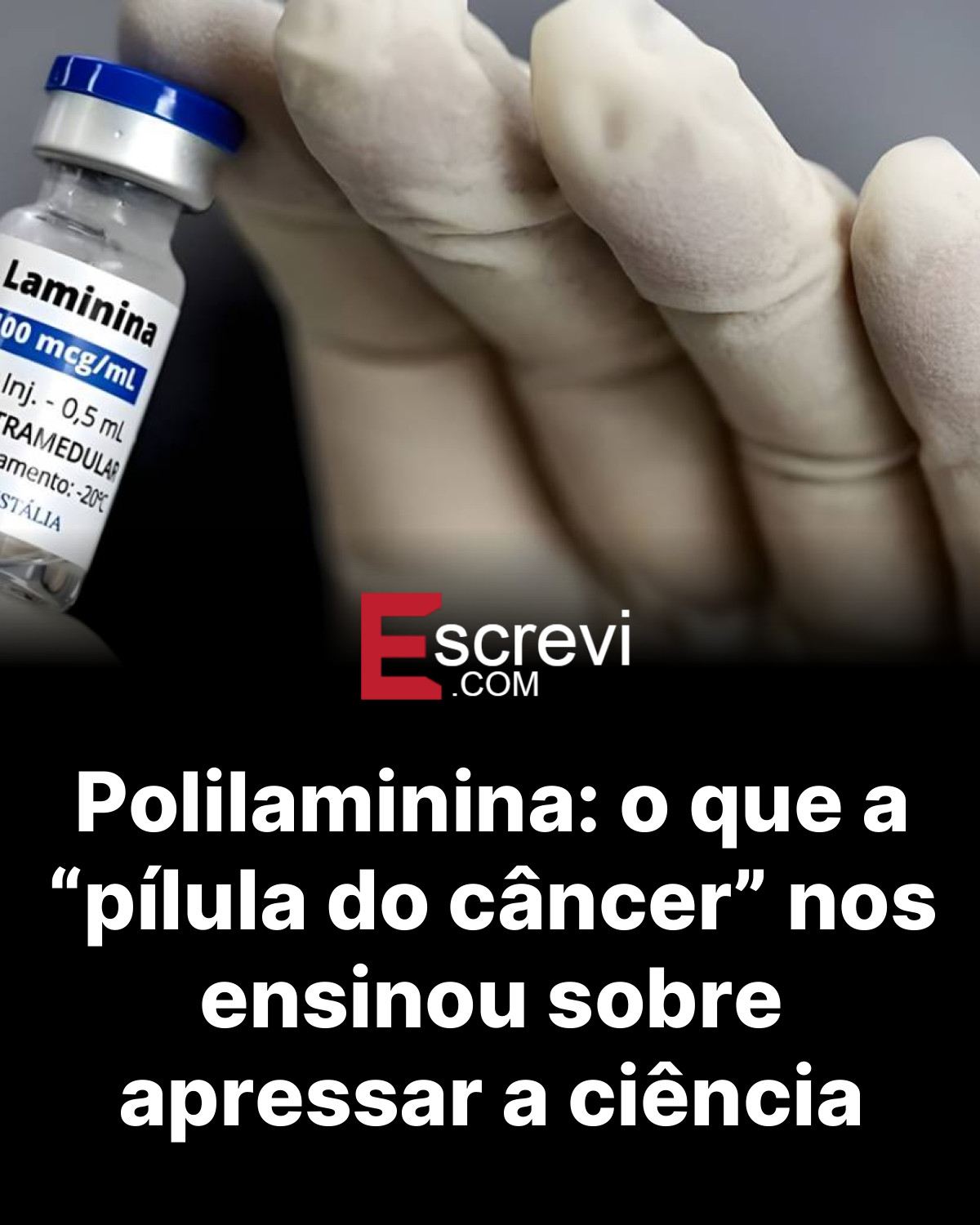 Polilaminina: o que a “pílula do câncer” nos ensinou sobre apressar a ciência card preto
