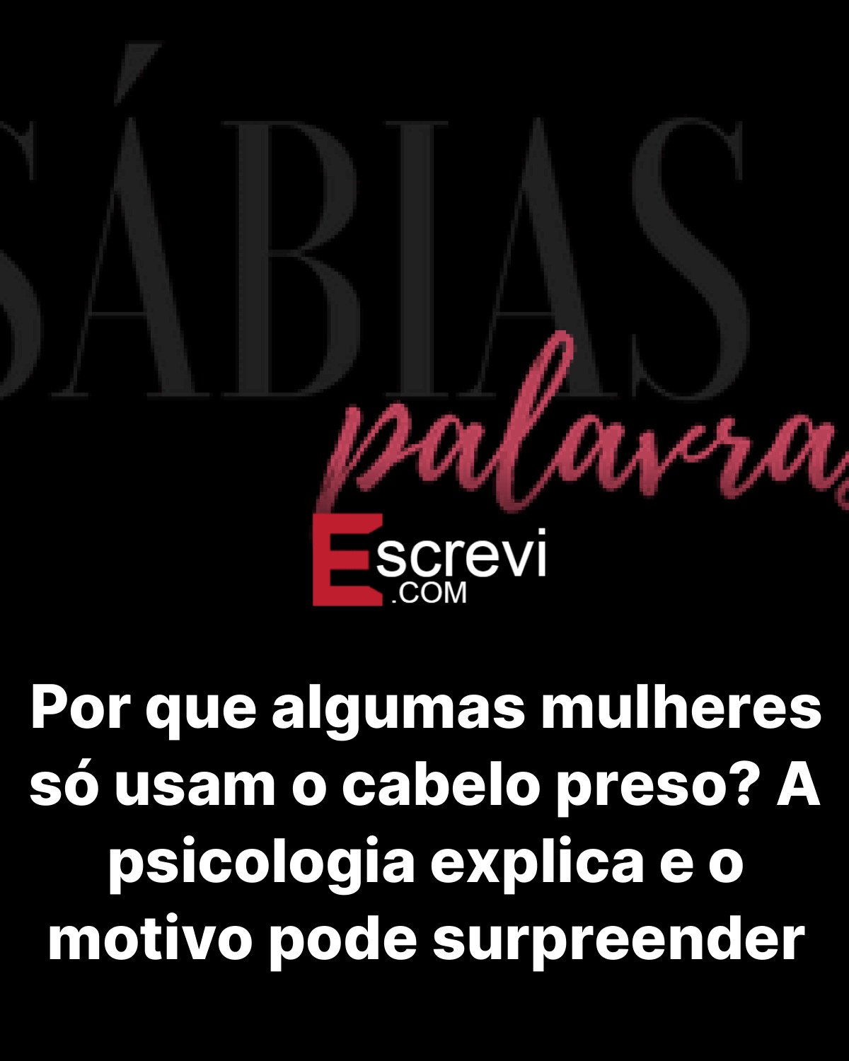 Por que algumas mulheres só usam o cabelo preso? A psicologia explica e o motivo pode surpreender card preto