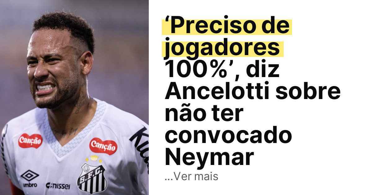 ‘Preciso de jogadores 100%’, diz Ancelotti sobre não ter convocado Neymar imagem principal