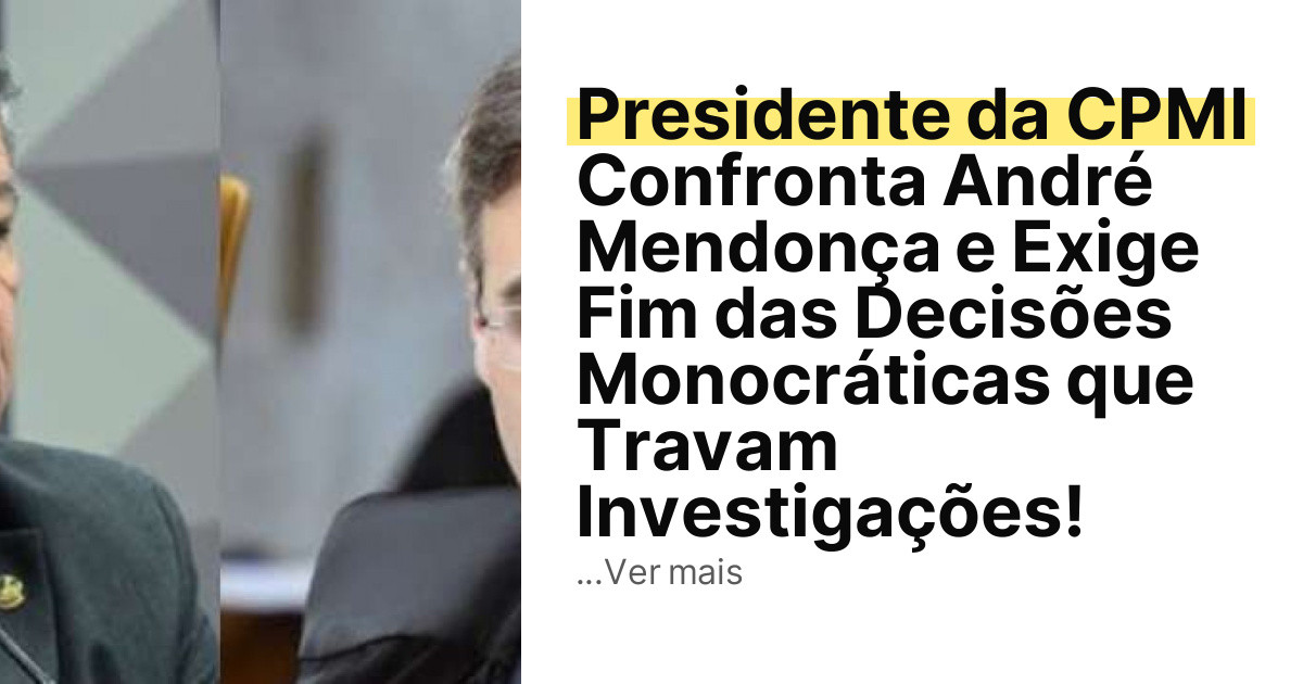 Presidente da CPMI Confronta André Mendonça e Exige Fim das Decisões Monocráticas que Travam Investigações! imagem principal