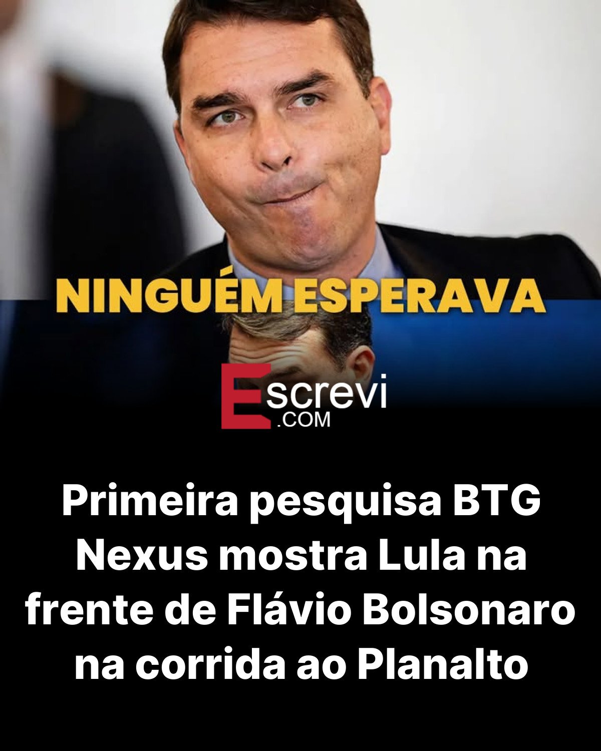 Primeira pesquisa BTG Nexus mostra Lula na frente de Flávio Bolsonaro na corrida ao Planalto card preto