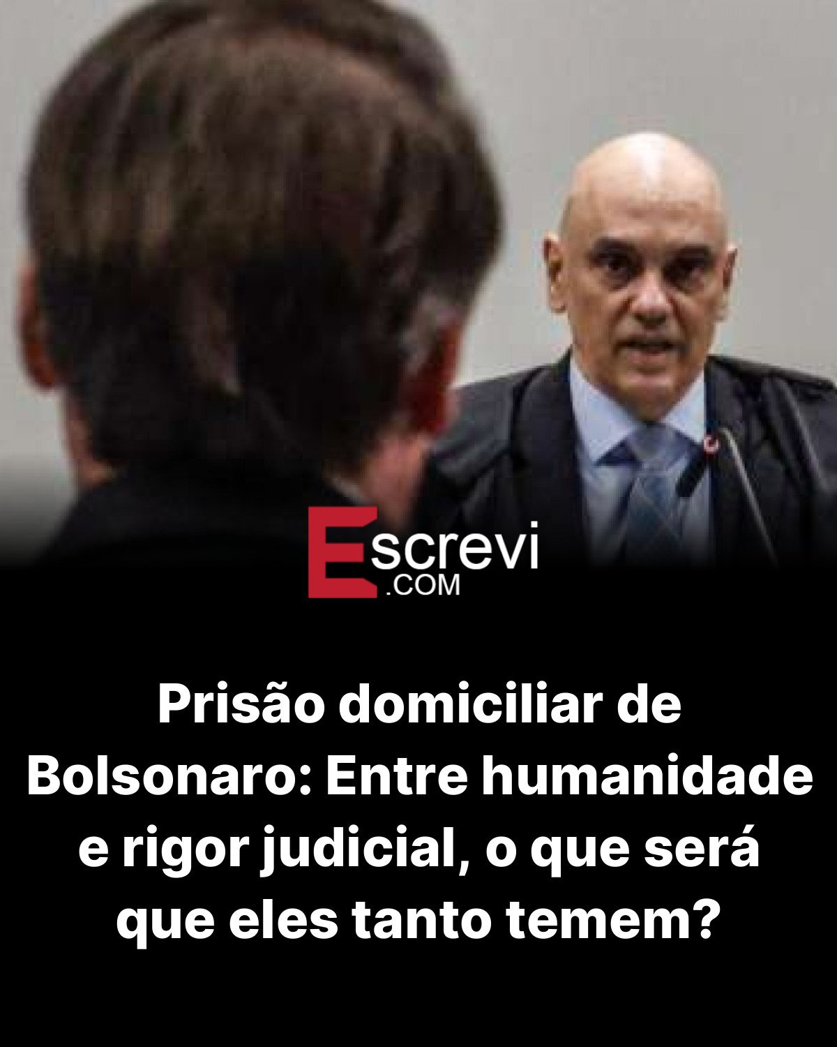 Prisão domiciliar de Bolsonaro: Entre humanidade e rigor judicial, o que será que eles tanto temem? card preto