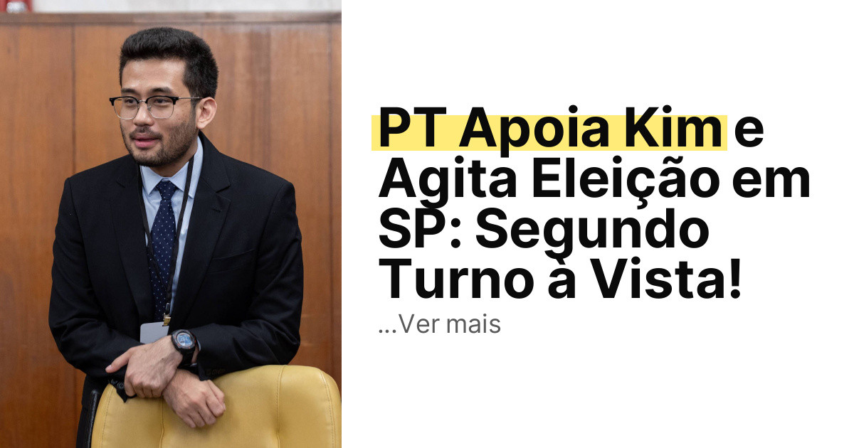 PT Apoia Kim e Agita Eleição em SP: Segundo Turno à Vista! imagem principal