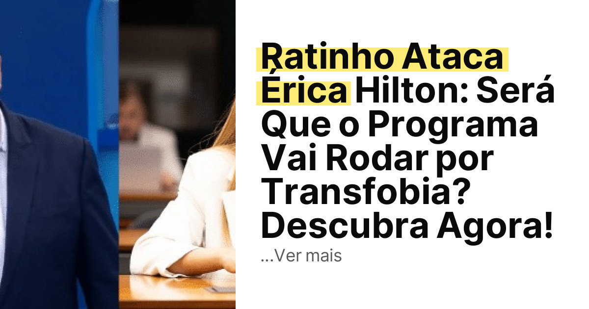 Ratinho Ataca Érica Hilton: Será Que o Programa Vai Rodar por Transfobia? Descubra Agora! imagem principal