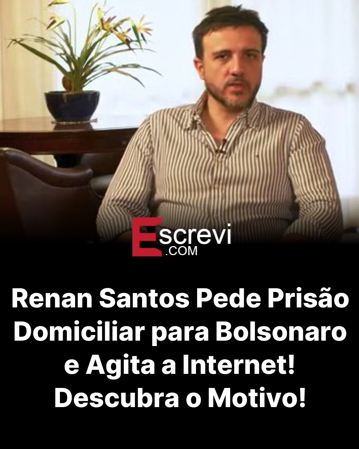 Renan Santos Pede Prisão Domiciliar para Bolsonaro e Agita a Internet! Descubra o Motivo! card preto
