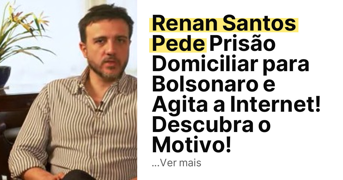 Renan Santos Pede Prisão Domiciliar para Bolsonaro e Agita a Internet! Descubra o Motivo! imagem principal