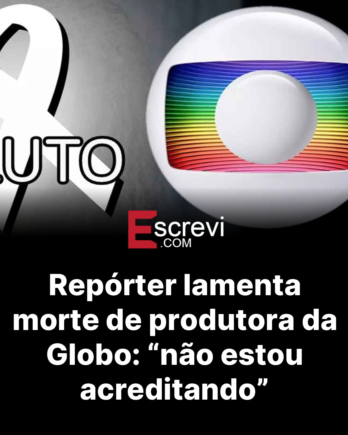 Repórter lamenta morte de produtora da Globo: “não estou acreditando” card preto