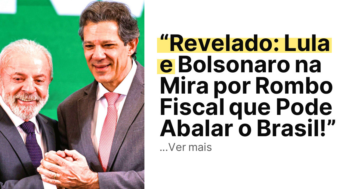 “Revelado: Lula e Bolsonaro na Mira por Rombo Fiscal que Pode Abalar o Brasil!” imagem principal
