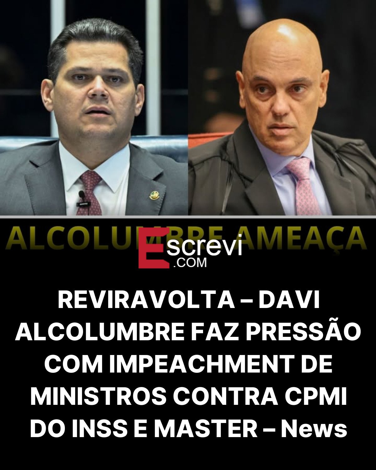 REVIRAVOLTA – DAVI ALCOLUMBRE FAZ PRESSÃO COM IMPEACHMENT DE MINISTROS CONTRA CPMI DO INSS E MASTER – News card preto