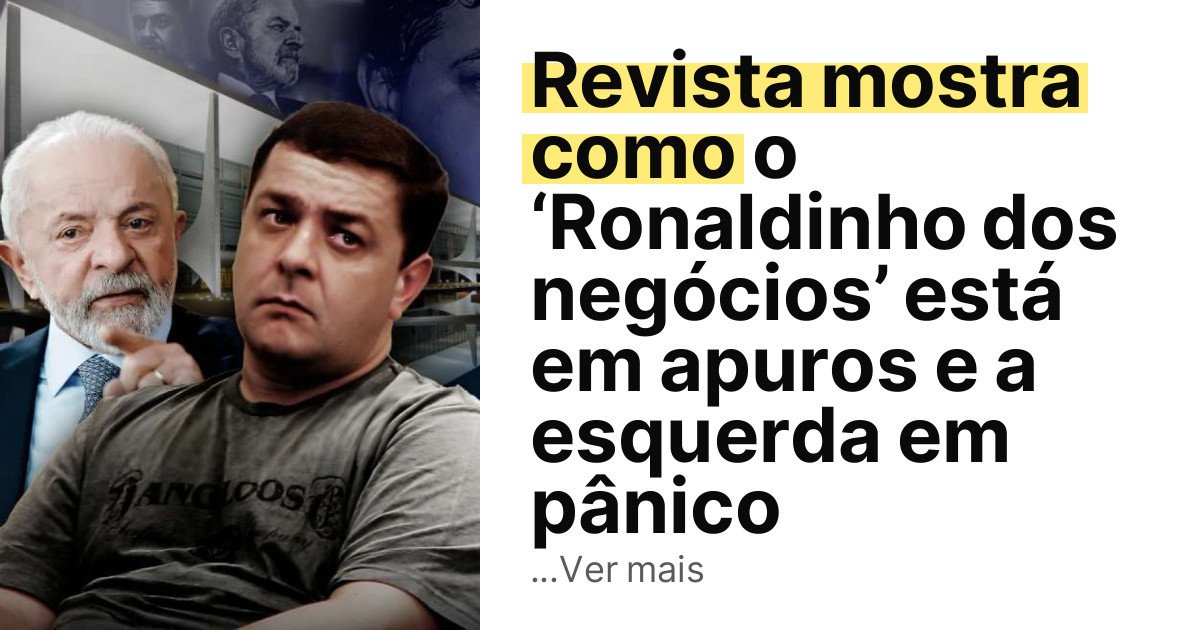 Revista mostra como o ‘Ronaldinho dos negócios’ está em apuros e a esquerda em pânico imagem principal