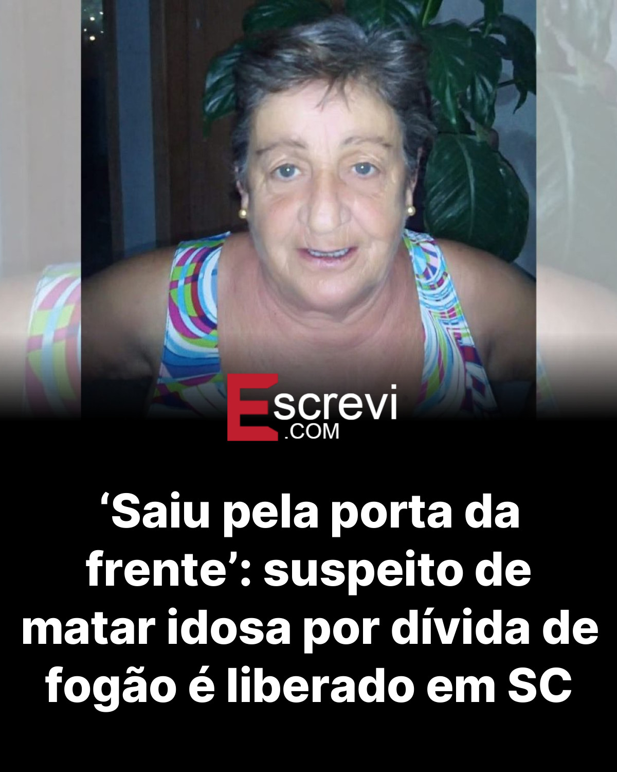 ‘Saiu pela porta da frente’: suspeito de matar idosa por dívida de fogão é liberado em SC card preto