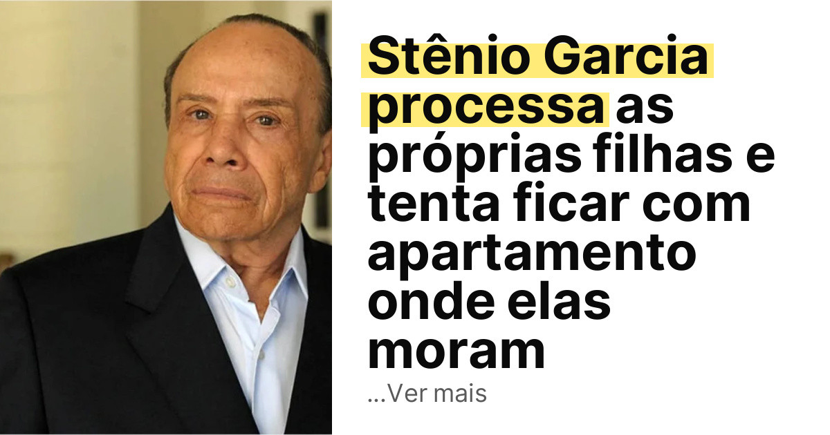 Stênio Garcia processa as próprias filhas e tenta ficar com apartamento onde elas moram imagem principal