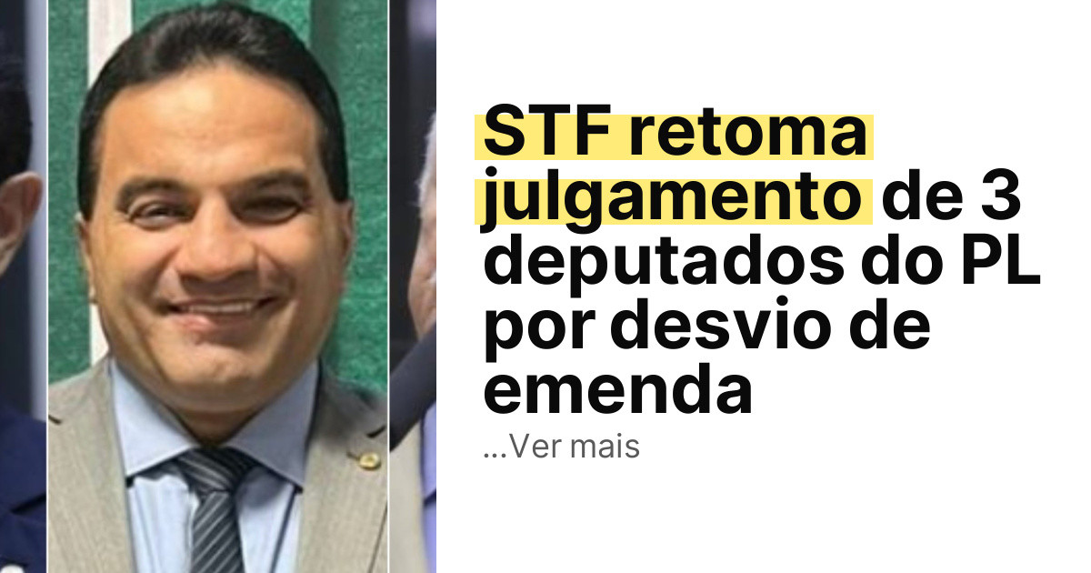 STF retoma julgamento de 3 deputados do PL por desvio de emenda imagem principal