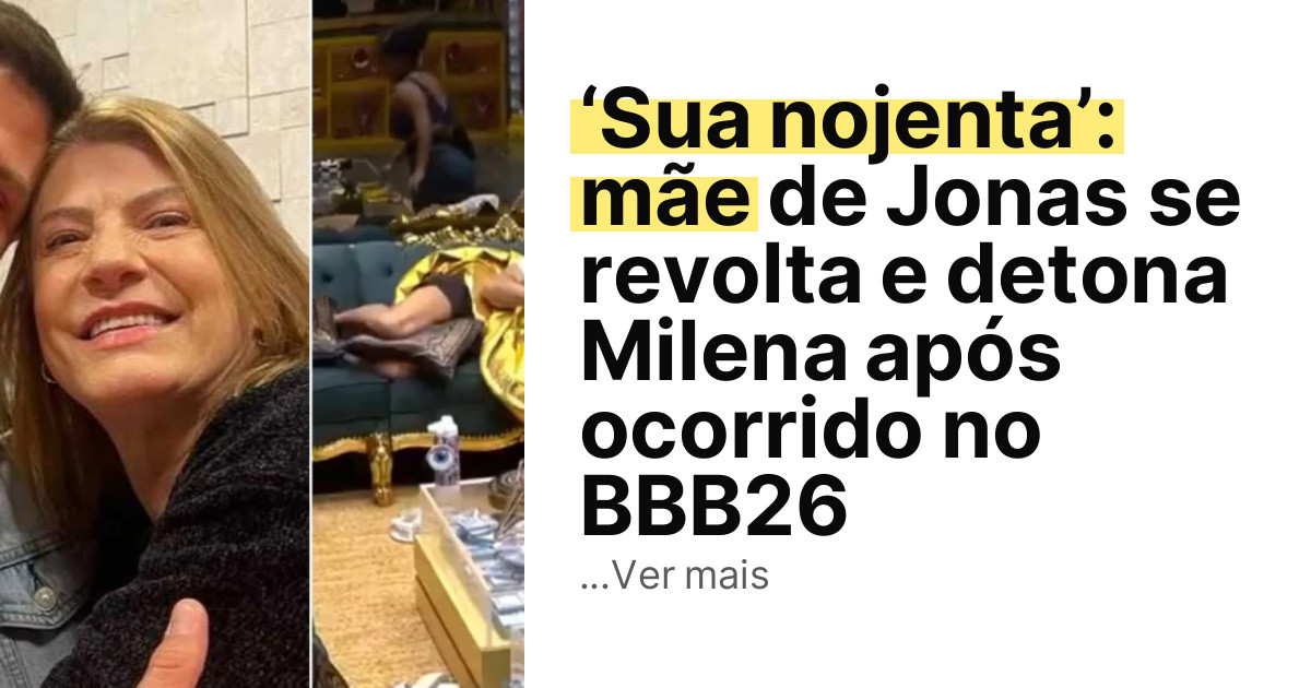 ‘Sua nojenta’: mãe de Jonas se revolta e detona Milena após ocorrido no BBB26 imagem principal