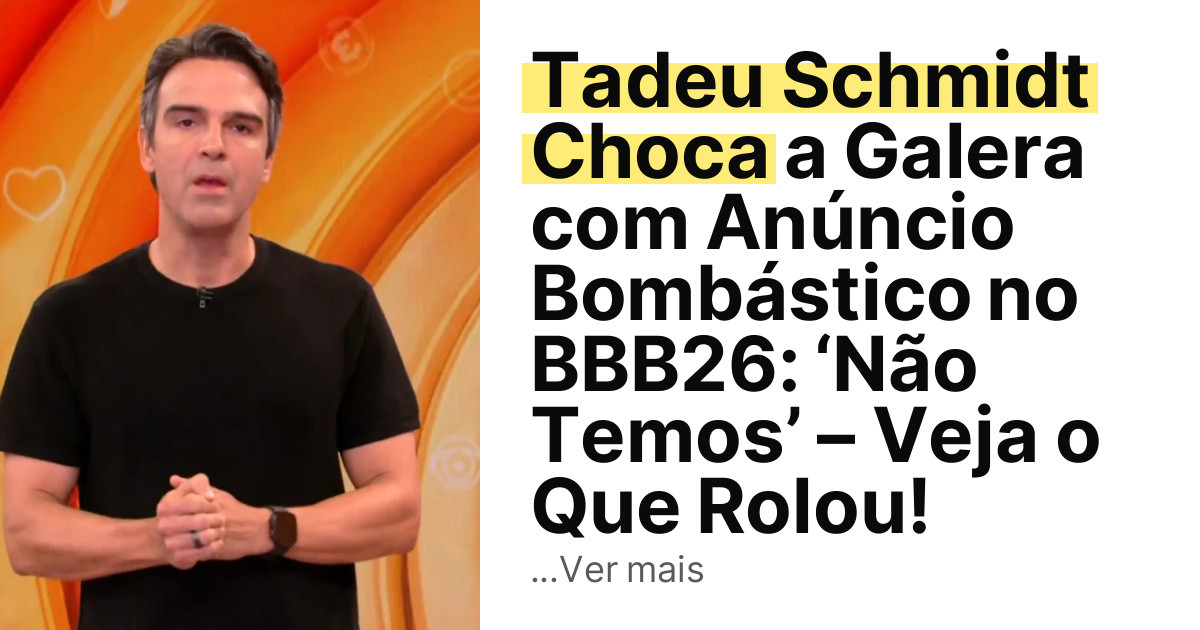 Tadeu Schmidt Choca a Galera com Anúncio Bombástico no BBB26: ‘Não Temos’ – Veja o Que Rolou! imagem principal