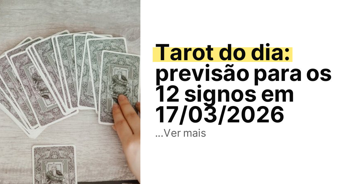 Tarot do dia: previsão para os 12 signos em 17/03/2026 imagem principal