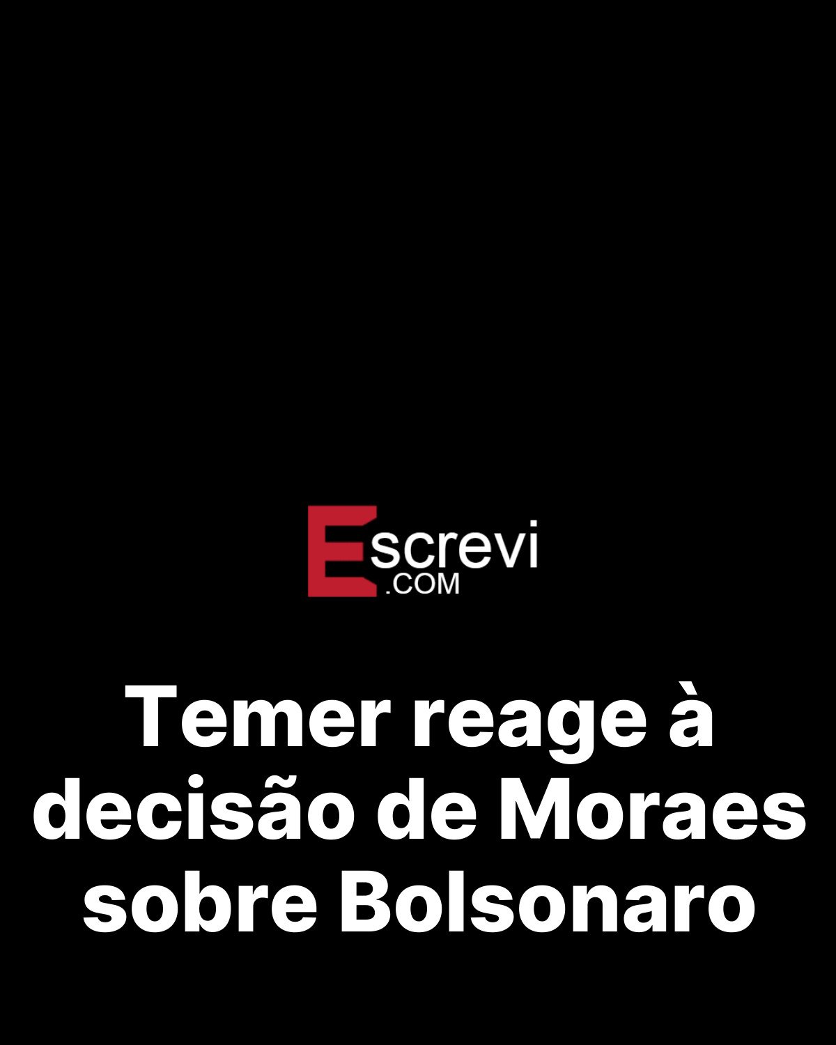 Temer reage à decisão de Moraes sobre Bolsonaro card preto