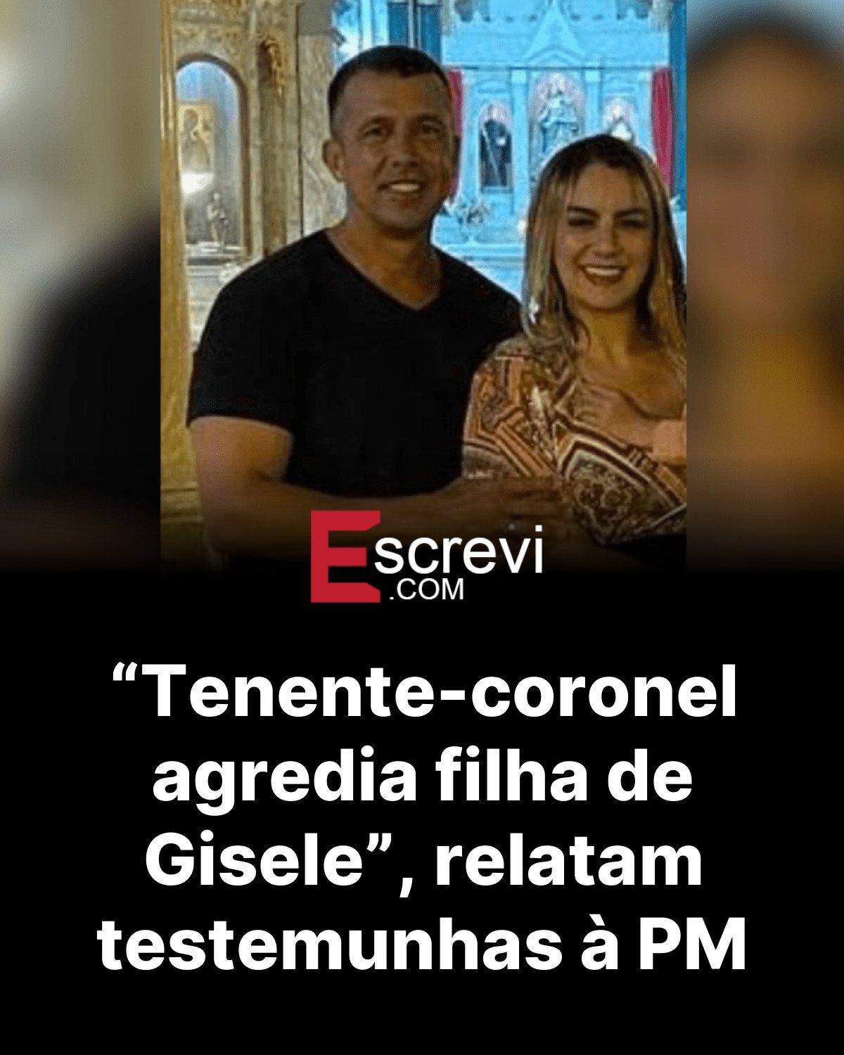 “Tenente-coronel agredia filha de Gisele”, relatam testemunhas à PM card preto