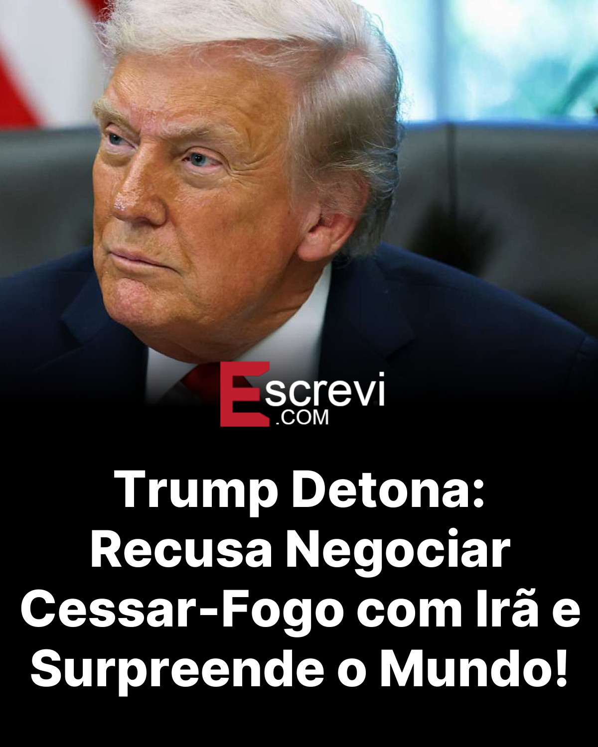 Trump Detona: Recusa Negociar Cessar-Fogo com Irã e Surpreende o Mundo! card preto