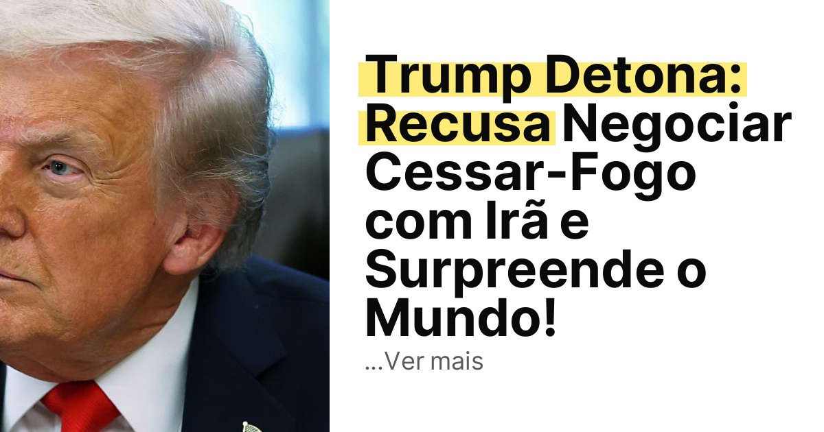 Trump Detona: Recusa Negociar Cessar-Fogo com Irã e Surpreende o Mundo! imagem principal