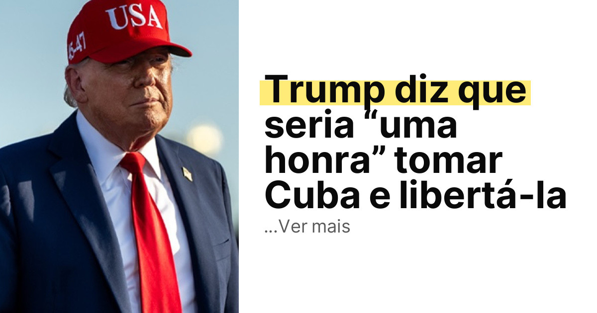 Trump diz que seria “uma honra” tomar Cuba e libertá-la imagem principal